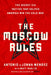 The Moscow Rules: The Secret CIA Tactics That Helped America Win the Cold War by Antonio J. Mendez