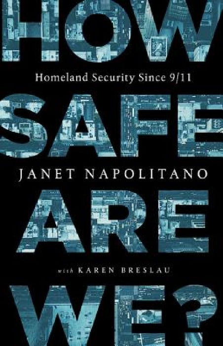 How Safe Are We?: Homeland Security Since 9/11 by Janet Napolitano