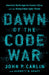 Dawn of the Code War: America's Battle Against Russia, China, and the Rising Global Cyber Threat by John P. Carlin