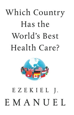 Which Country Has the Best Health Care in the World? by Ezekiel Emanuel