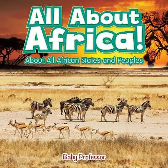 All about Africa! about All African States and Peoples by Baby Professor