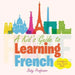 A Kid's Guide to Learning French a Children's Learn French Books by Baby Professor