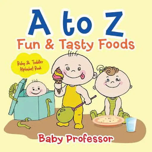 A to Z Fun & Tasty Foods Baby & Toddler Alphabet Book by Baby Professor