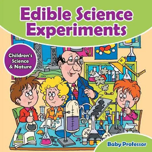Edible Science Experiments - Children's Science & Nature by Baby Professor
