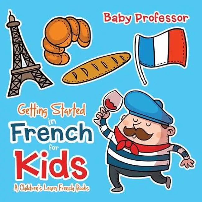 Getting Started in French for Kids a Children's Learn French Books by Baby Professor