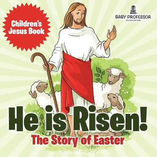 He Is Risen! the Story of Easter Children's Jesus Book by Baby Professor
