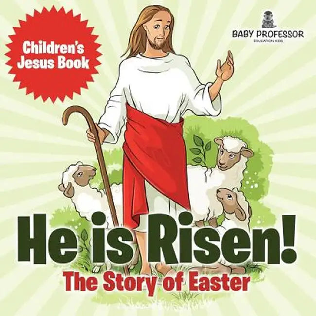 He Is Risen! the Story of Easter Children's Jesus Book by Baby Professor