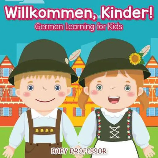 Willkommen, Kinder! German Learning for Kids by Baby Professor
