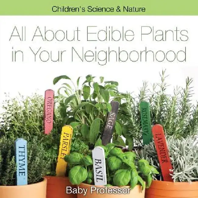 All about Edible Plants in Your Neighborhood Children's Science & Nature by Baby Professor