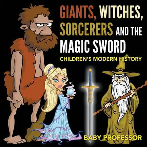 Giants, Witches, Sorcerers and the Magic Sword Children's Arthurian Folk Tales by Baby Professor