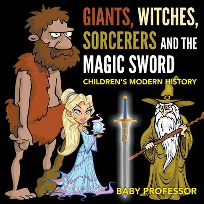 Giants, Witches, Sorcerers and the Magic Sword Children's Arthurian Folk Tales by Baby Professor
