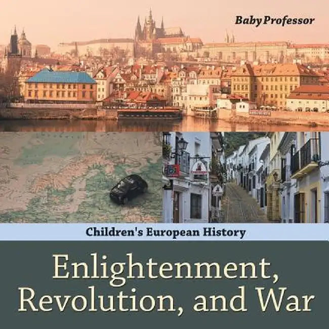 Enlightenment, Revolution, and War Children's European History by Baby Professor