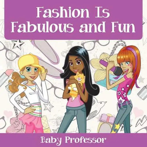 Fashion Is Fabulous and Fun Children's Fashion Books by Baby Professor