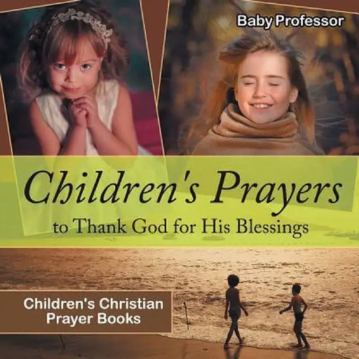 Children's Prayers to Thank God for His Blessings - Children's Christian Prayer Books by Baby Professor