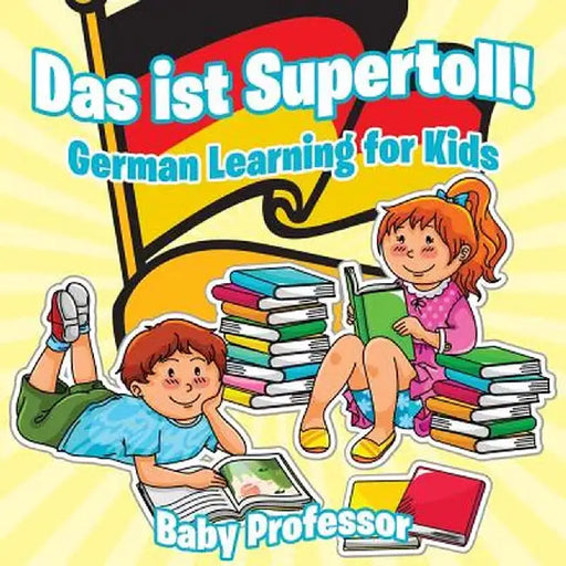 Das Ist Supertoll! German Learning for Kids by Baby Professor