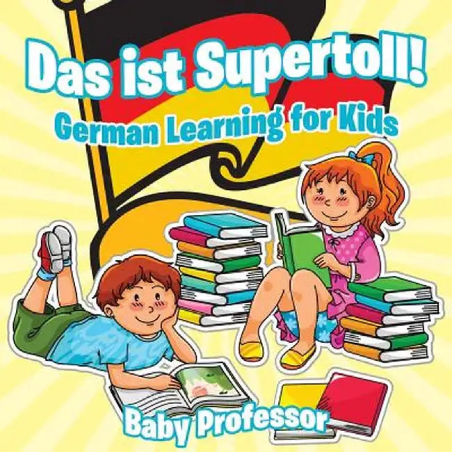 Das Ist Supertoll! German Learning for Kids by Baby Professor