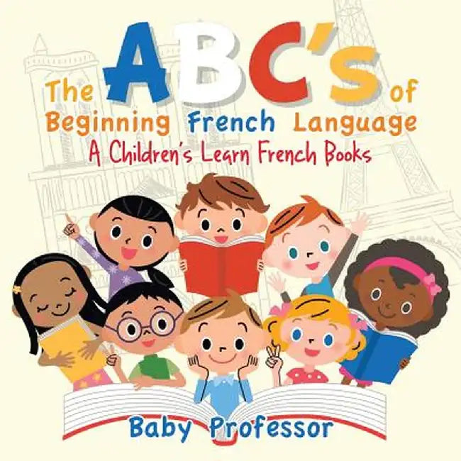 The ABC's of Beginning French Language a Children's Learn French Books by Baby Professor