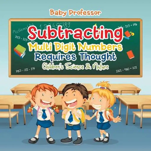 Subtracting Multi Digit Numbers Requires Thought Children's Arithmetic Books by Baby Professor