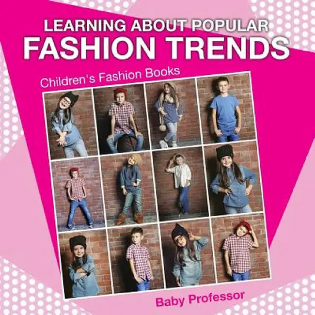 Learning about Popular Fashion Trends Children's Fashion Books by Baby Professor