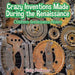 Crazy Inventions Made During the Renaissance Children's Renaissance History by Baby Professor