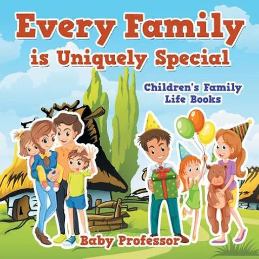 Every Family Is Uniquely Special- Children's Family Life Books by Baby Professor