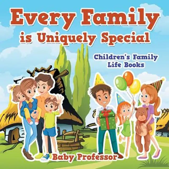 Every Family Is Uniquely Special- Children's Family Life Books by Baby Professor