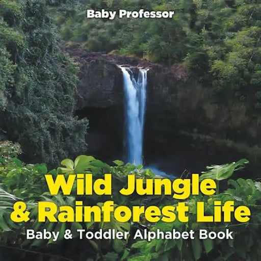 Wild Jungle & Rainforest Life- Baby & Toddler Alphabet Book by Baby Professor