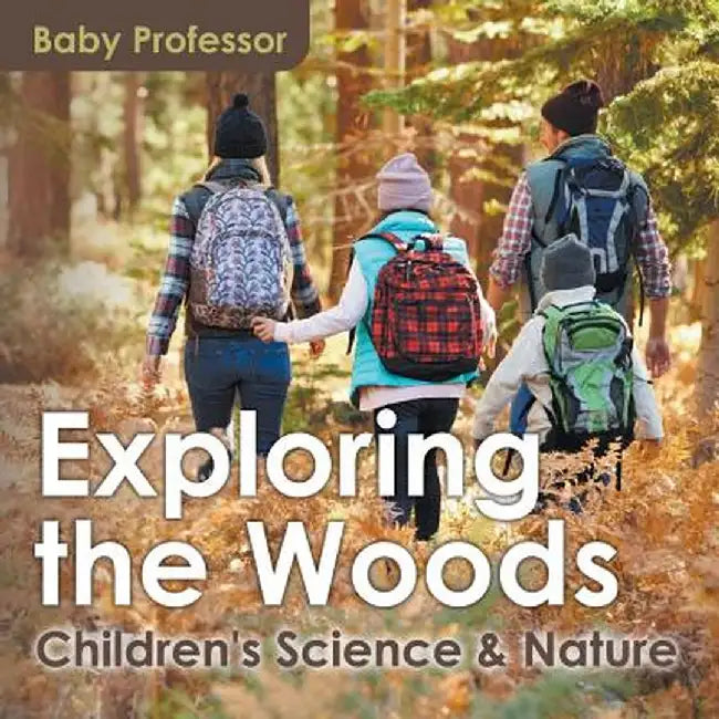 Exploring the Woods - Children's Science & Nature by Baby Professor