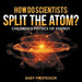 How Do Scientists Split the Atom? Children's Physics of Energy by Baby Professor