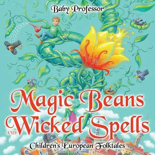 Magic Beans and Wicked Spells Children's European Folktales by Baby Professor