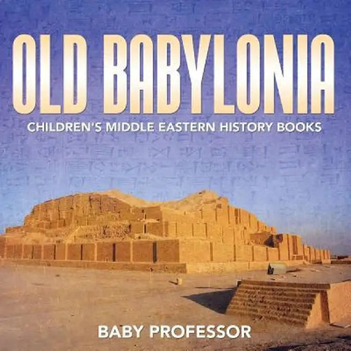 Old Babylonia Children's Middle Eastern History Books by Baby Professor