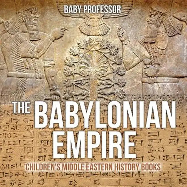 The Babylonian Empire Children's Middle Eastern History Books by Baby Professor