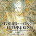 Stories of the Once and Future King Children's Arthurian Folk Tales by Baby Professor