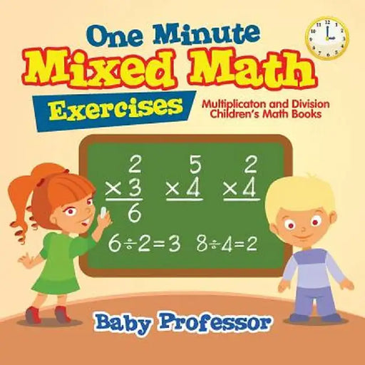 One Minute Mixed Math Exercises - Multiplicaton and Division Children's Math Books by Baby Professor