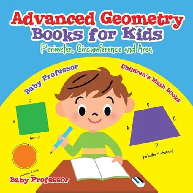 Advanced Geometry Books for Kids - Perimeter, Circumference and Area Children's Math Books by Baby Professor