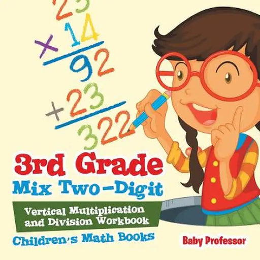 3rd Grade Mix Two-Digit Vertical Multiplication and Division Workbook Children's Math Books by Baby Professor