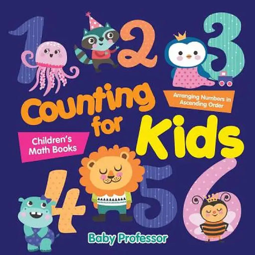 Counting for Kids - Arranging Numbers in Ascending Order Children's Math Books by Baby Professor