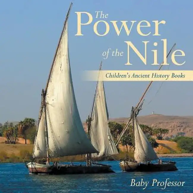 The Power of the Nile-Children's Ancient History Books by Baby Professor