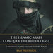 The Islamic Arabs Conquer the Middle East Children's Middle Eastern History Books by Baby Professor