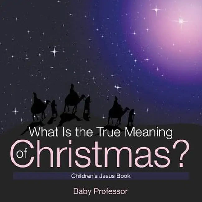 What Is the True Meaning of Christmas? Children's Jesus Book by Baby Professor