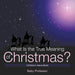 What Is the True Meaning of Christmas? Children's Jesus Book by Baby Professor
