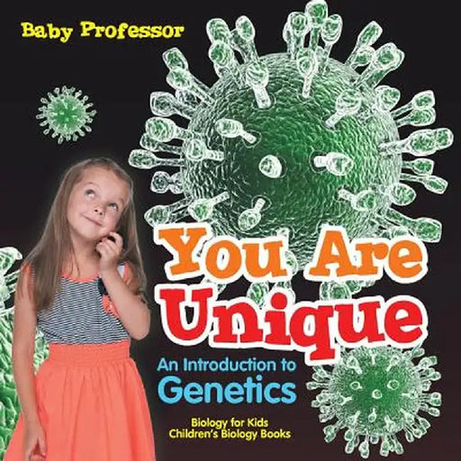 You Are Unique: An Introduction to Genetics - Biology for Kids Children's Biology Books by Baby Professor