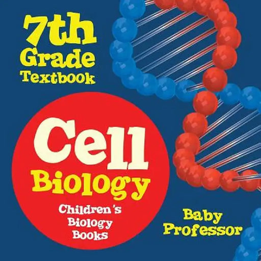 Cell Biology 7th Grade Textbook Children's Biology Books by Baby Professor