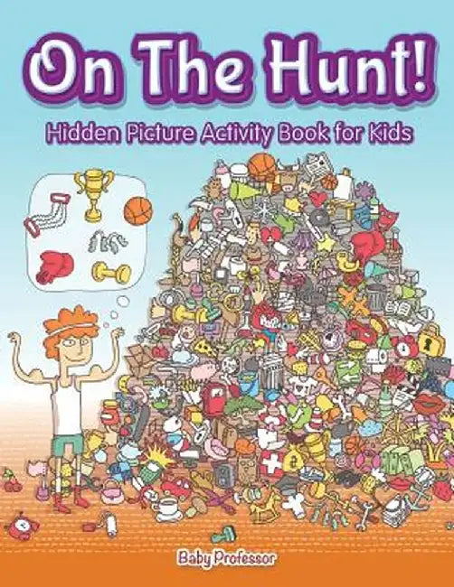 On the Hunt! Hidden Picture Activity Book for Kids by Baby Professor