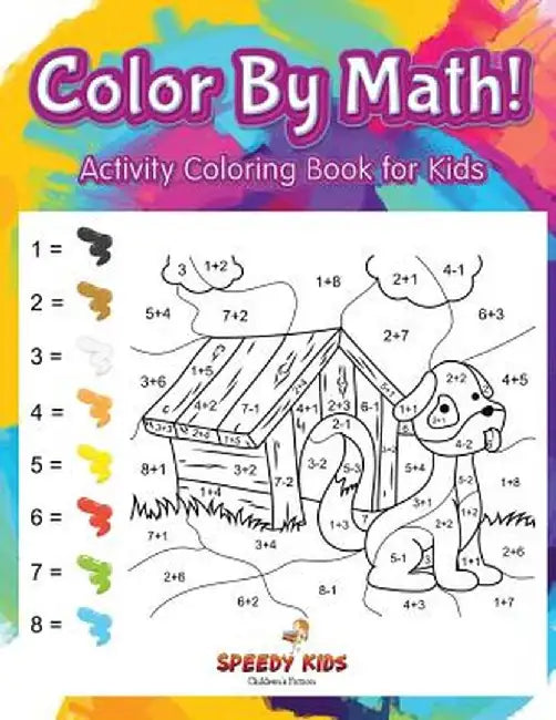 Color by Math! Activity Coloring Book for Kids by Speedy Kids