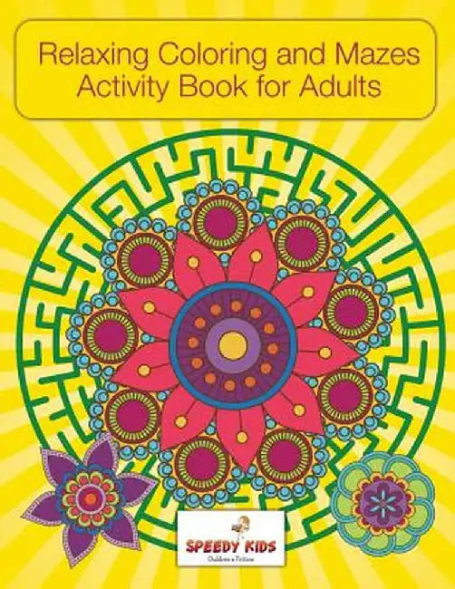Relaxing Coloring and Mazes Activity Book for Adults by Speedy Kids