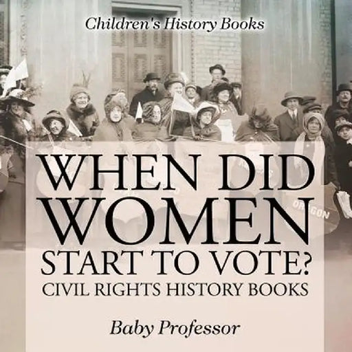 When Did Women Start to Vote? Civil Rights History Books Children's History Books by Baby Professor