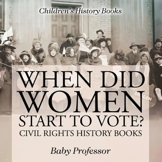 When Did Women Start to Vote? Civil Rights History Books Children's History Books by Baby Professor