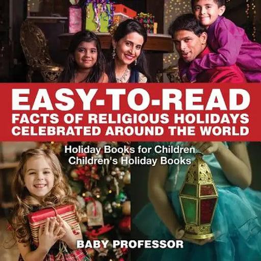 Easy-To-Read Facts of Religious Holidays Celebrated Around the World - Holiday Books for Children Children's Holiday Books by Baby Professor