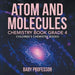 Atom and Molecules - Chemistry Book Grade 4 Children's Chemistry Books by Baby Professor